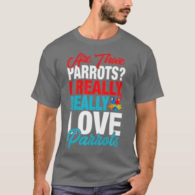Funny Parrot Lover - I Really Love Parrots T-Shirt (Front)