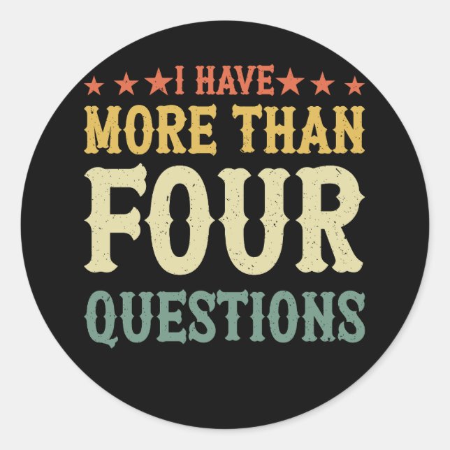 Funny Passover Seder I Have More Than Four Questio Classic Round Sticker (Front)