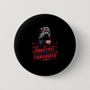 Funny Patriotic Woman Born Free But Now I'm Expens 6 Cm Round Badge
