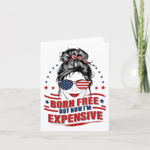 Funny Patriotic Woman Born Free But Now I'm Expens Card
