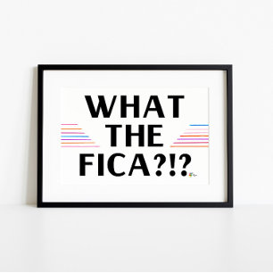 Funny Payroll Poster Art What the FICA?!?