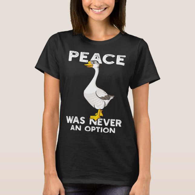 Funny Peace Was Never An Option Goose Meme T-Shirt (Front)