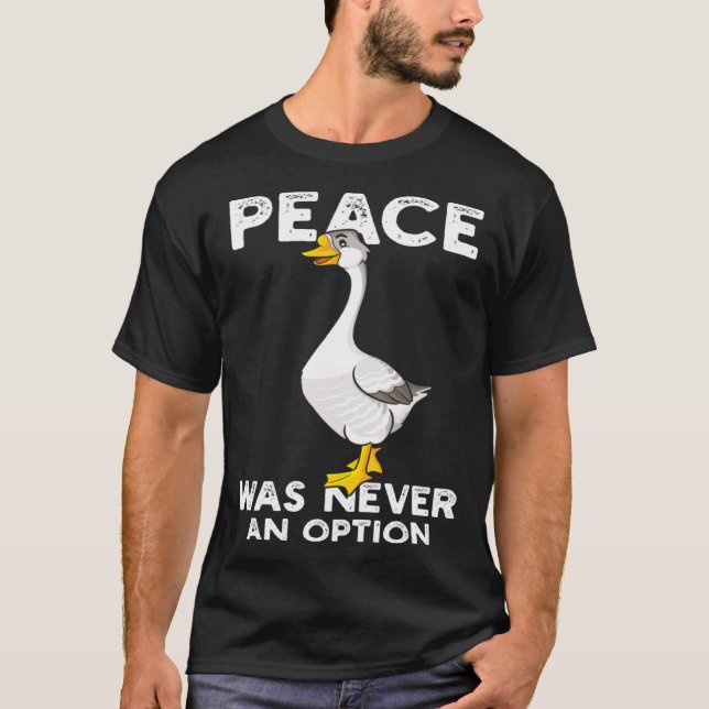 Funny Peace Was Never An Option Goose Meme T-Shirt (Front)