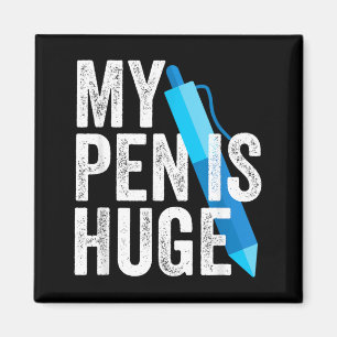 Funny Pen Is Huge Offensive Sarcastic Adult Humour Magnet