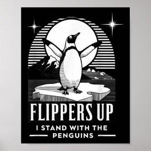 Funny Penguin Flippers Up I Stand With The Penguin Poster