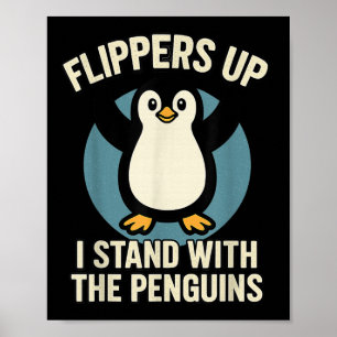Funny Penguin Flippers Up I Stand With The Penguin Poster