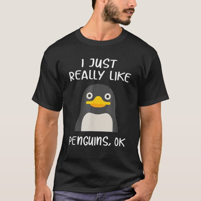 Funny Penguin Gift I Just Really Like Penguins OK T-Shirt (Front)