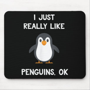Funny Penguin Quote I Just Really Like Penguins Ok Mouse Pad