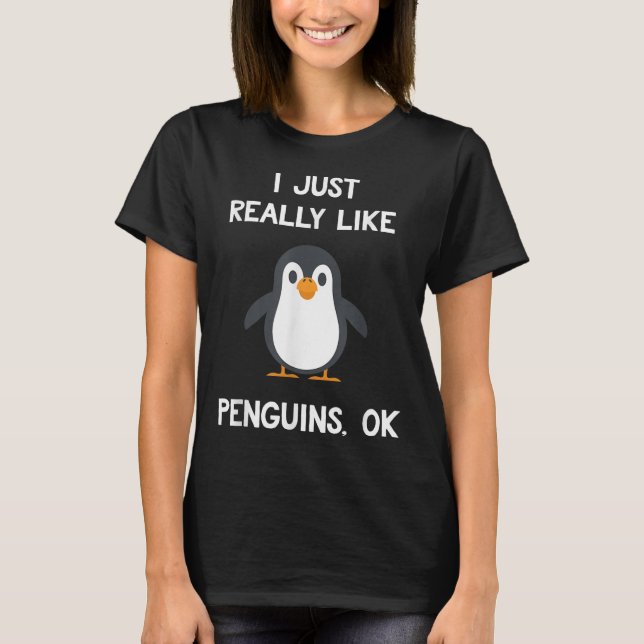 Funny Penguin Quote I Just Really Like Penguins Ok T-Shirt (Front)