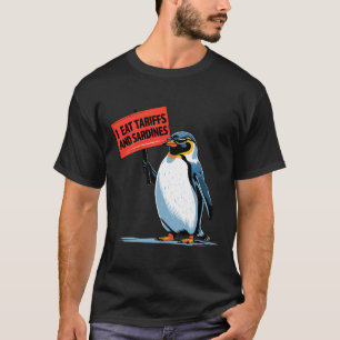 Funny Penguin Tariff Pun I Eat Tariffs And Sardine T-Shirt