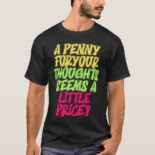 Funny Penny For Your Thoughts T  Sarcastic Joke T-Shirt