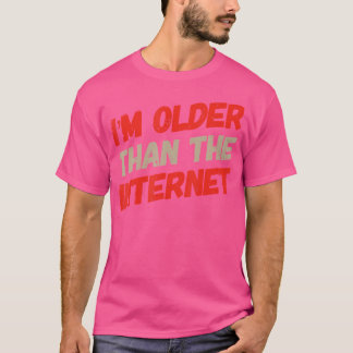 Funny People Funny Text Quote Of I'M Older Than Th T-Shirt