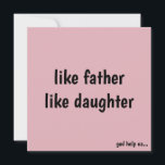 Funny Perfect for Birthdays & Father's Day Holiday Card<br><div class="desc">Surprise your dad with a humourous 'Like Father Like Daughter' card,  perfect for birthdays,  Father's Day,  or just because! Featuring a cheeky message,  this bestseller is available in various colours and can be personalised. Arrives by June 17-24.</div>