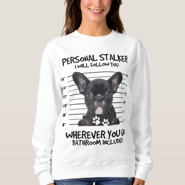 Funny Personal Stalker Black French Bulldog Sweatshirt (Front)