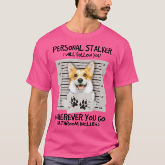 Funny Personal Stalker Corgi Dog Lover  T-Shirt
