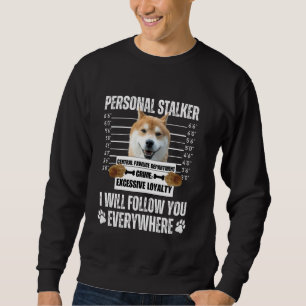 Funny Personal Stalker Dog Design - Shiba Inu Sweatshirt