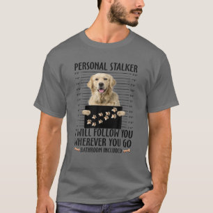 Funny Personal Stalker Golden Retriever Dog Gifts T-Shirt