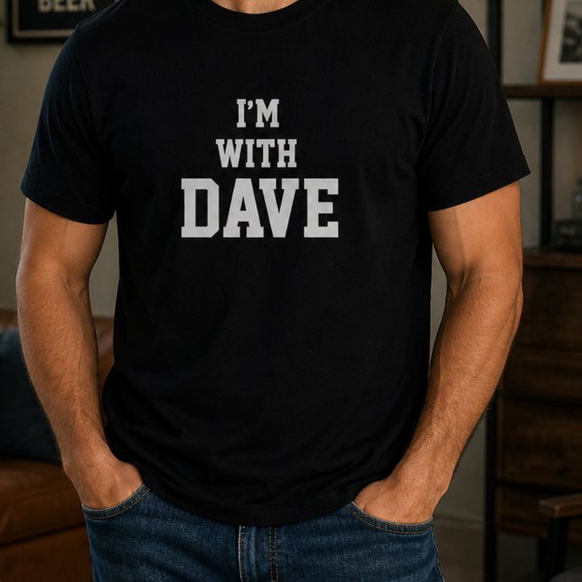 Funny Personalised Custom Im With Dave Birthday  T-Shirt (Creator Uploaded)