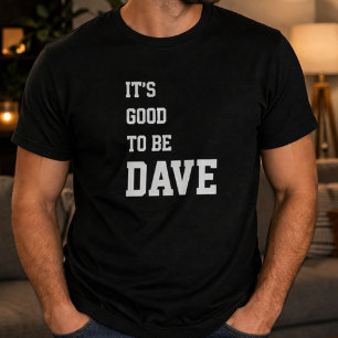 Funny Personalised Its Good To Be Dave Birthday T-Shirt
