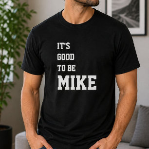 Funny Personalised Its Good To Be Mike Birthday  T-Shirt