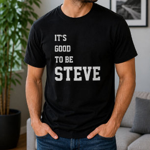 Funny Personalised Its Good To Be Steve Birthday  T-Shirt
