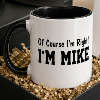 Funny Personalised Mike Name Of Course Im Right Mug