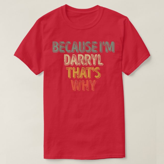 Funny Personalised Name  Because Im Darryl Thats W T-Shirt (Design Front)