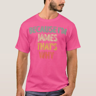 Funny Personalised Name Because I'm James That's T-Shirt