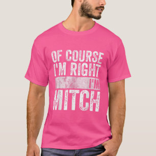 Funny Personalised Name  Of Course Im Right Im Mit T-Shirt