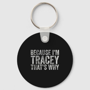 Funny Personalised Name Shirt Because Im Tracey Th Key Ring