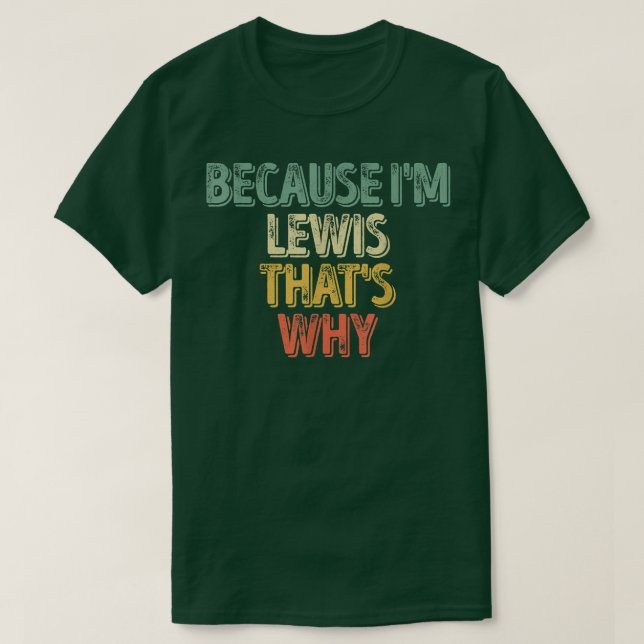Funny Personalised NameBecause Im Lewis Thats Why  T-Shirt (Design Front)