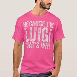 Funny Personalised NameBecause Im Luigi Thats Why  T-Shirt