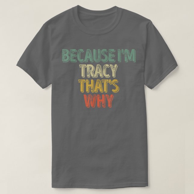 Funny Personalised NameBecause Im Tracy Thats Why  T-Shirt (Design Front)