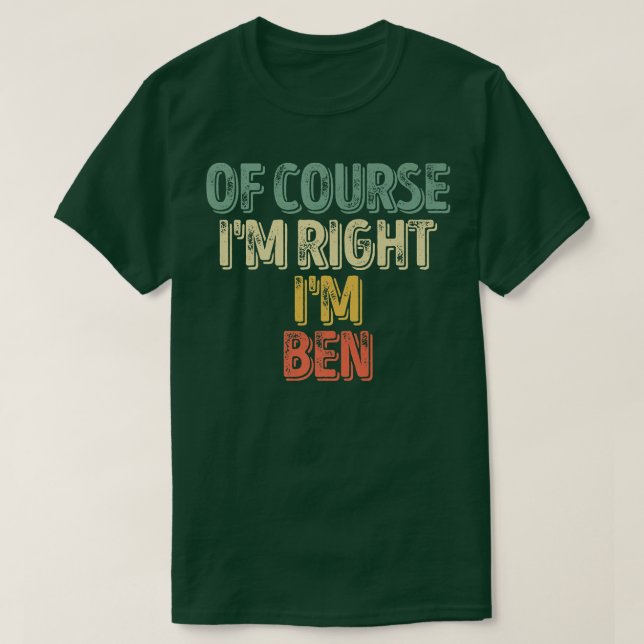 Funny Personalised NameOf Course Im Right Im Ben22 T-Shirt (Design Front)