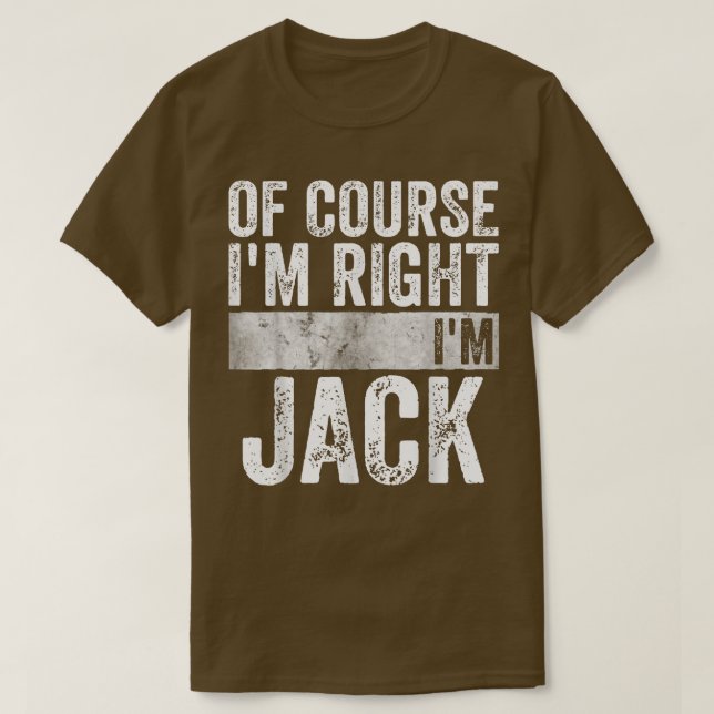 Funny Personalised NameOf Course Im Right Im Jack  T-Shirt (Design Front)