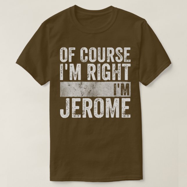 Funny Personalised NameOf Course Im Right Im Jerom T-Shirt (Design Front)