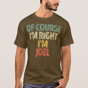 Funny Personalised NameOf Course Im Right Im Joel T-Shirt
