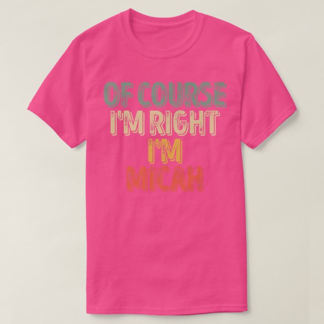 Funny Personalised NameOf Course Im Right Im Micah T-Shirt (Design Front)