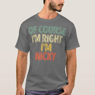 Funny Personalised NameOf Course Im Right Im Nicky T-Shirt