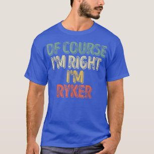 Funny Personalised NameOf Course Im Right Im Ryker T-Shirt