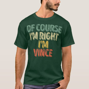 Funny Personalised NameOf Course Im Right Im Vince T-Shirt