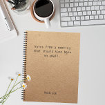 Funny Personalised Notes Office Meeting Notebook<br><div class="desc">Funny Personalised Notes Office Meeting Notebook features the text "Notes from a meeting that should have been and email" with your personalised name below on a gender neutral rustic craft paper background. Personalise by editing the text in the text box provided. Designed for you by Evco Studio www.zazzle.com/store/evcostudio</div>