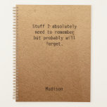 Funny Personalised Notes Office Meeting Planner<br><div class="desc">Funny Personalised Notes Office Meeting Planner features the text "Stuff I absolutely need to remember but probably will forget" with your personalised name below on a gender neutral rustic craft paper background. Personalise by editing the text in the text box provided. Designed for you by ©Evco Studio www.zazzle.com/store/evcostudio</div>