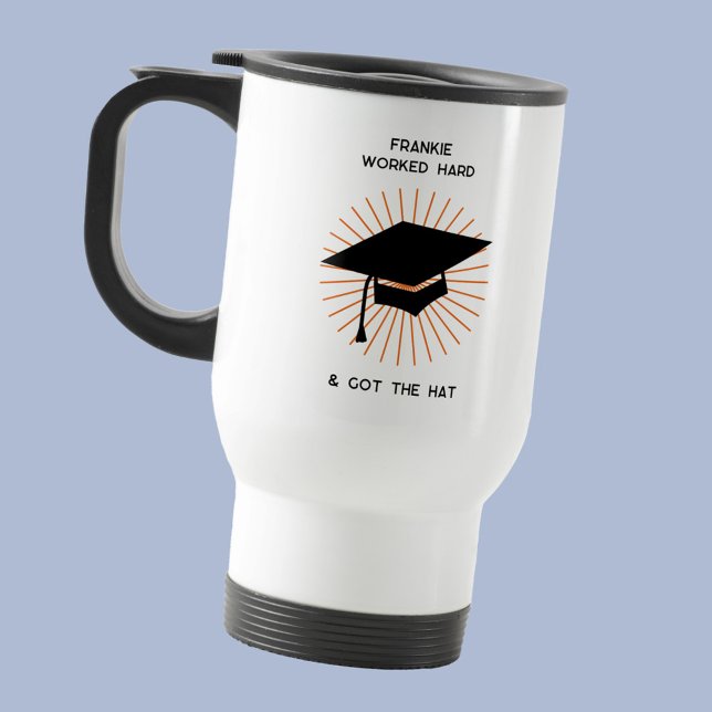 Funny Personalized Graduation Travel Mug (Fun Graduation humor travel mug with personalized custom graduate name. Worked Hard, Got the Hat.)