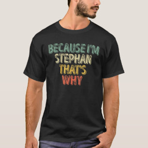 Funny Personalized Name Because I'm Stephan That's T-Shirt