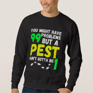 Funny pest control exterminator exterminating job sweatshirt