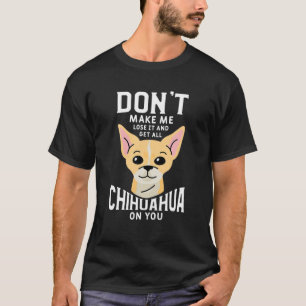 Funny Pet Animal Dog Quote For A Chihuahua Lover T-Shirt