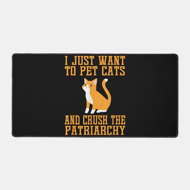 Funny Pet Cats and Crush The Patriarchy T-shirt Fe Desk Mat (Front)
