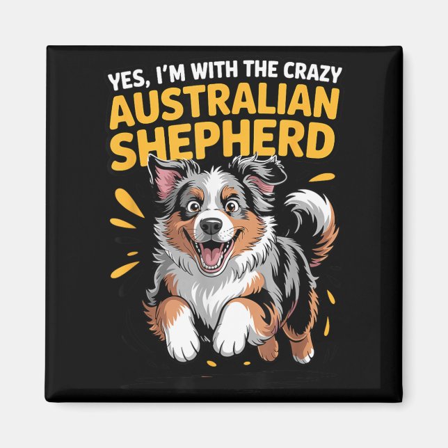Funny Pet Dog With The Crazy Australian Shepherd Magnet (Front)