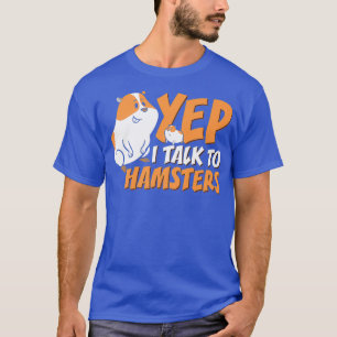Funny Pet Hamster Mum Whisperer Yep I Talk To T-Shirt